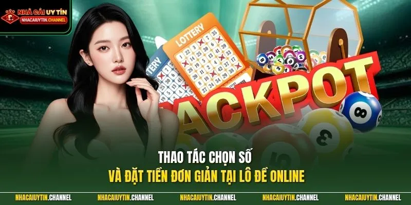 Thao tác chọn số và đặt tiền đơn giản tại lô đề online